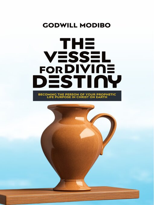 Title details for The Vessel for Divine Destiny by Godwill  Modibo - Available